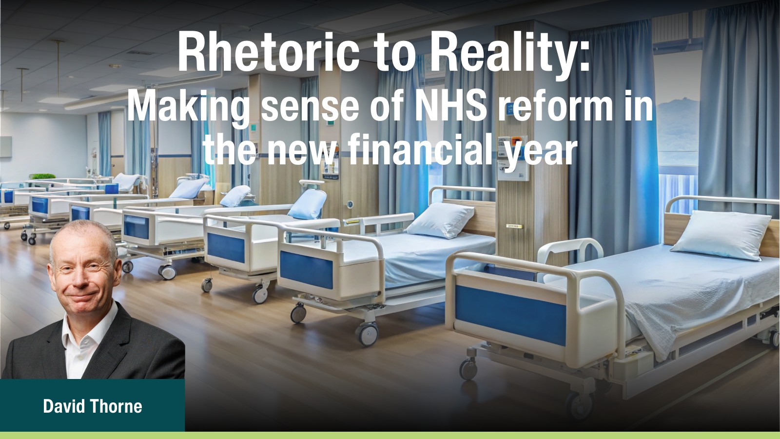 Rhetoric to Reality: Making sense of NHS reform in the new financial year