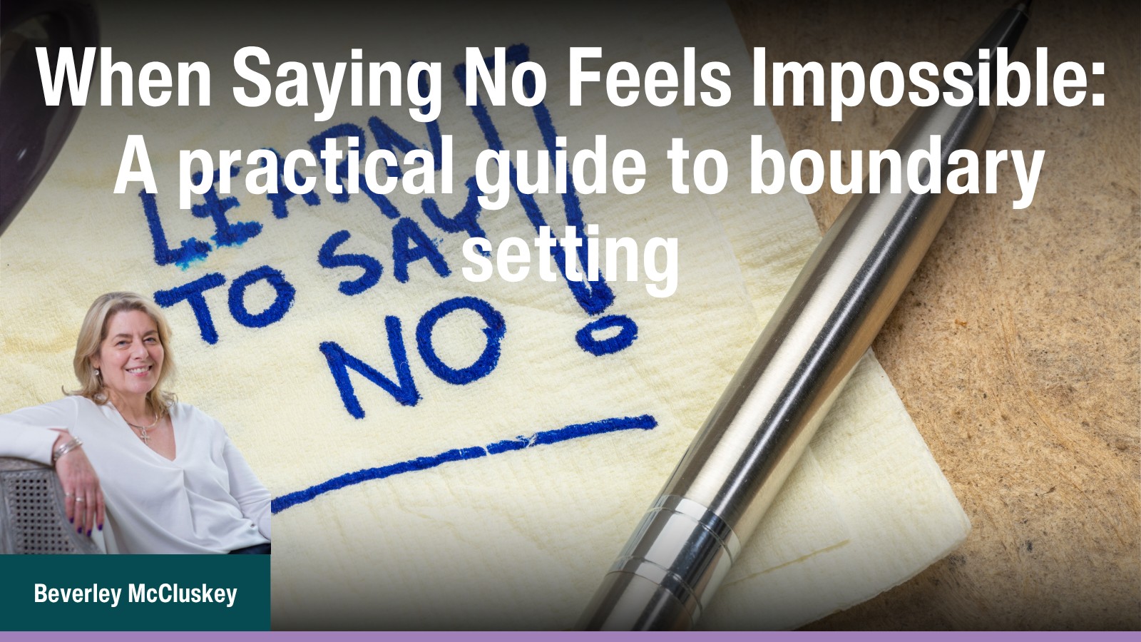 When Saying No Feels Impossible: A practical guide to boundary setting